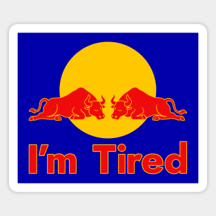 I'm Tired - Energy Drink Parody Magnet